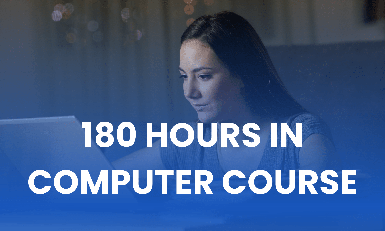 180 HOURS IN COMPUTER COURSE(M-CC-9599)