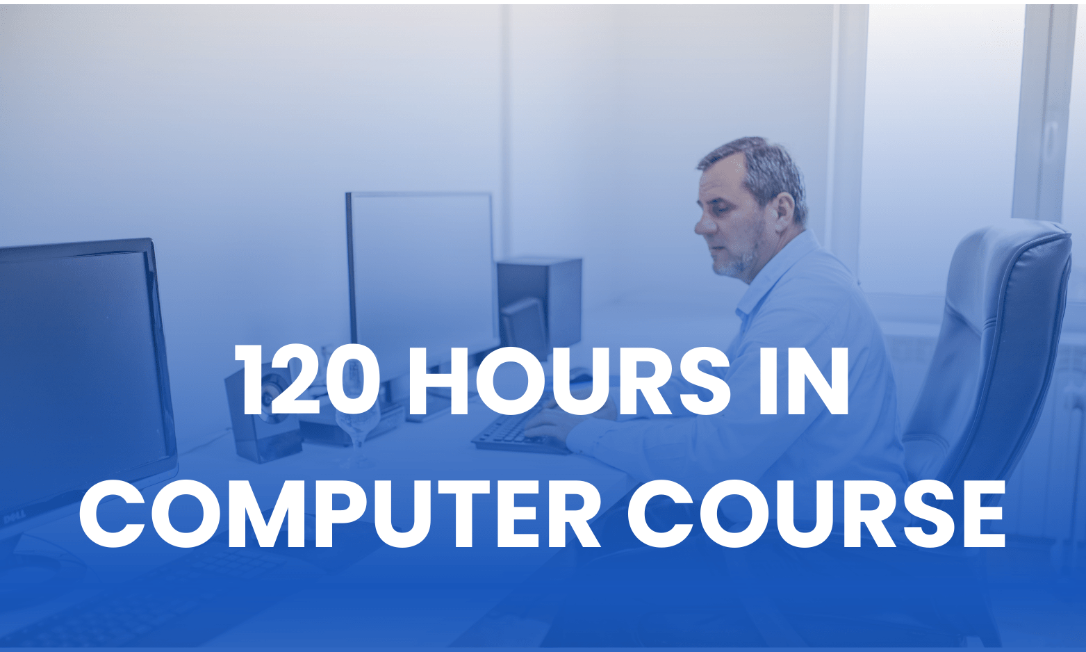 120 HOURS IN COMPUTER COURSE(M-CC-9644)